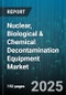Nuclear, Biological & Chemical Decontamination Equipment Market by Equipment Type (Fixed Systems, Mobile Systems, Portable Systems), Agent Type (Biological Agents, Chemical Agents, Nuclear Agents), End User, Technology, Application, Sales Channel - Global Forecast 2025-2030 - Product Thumbnail Image