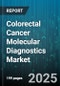 Colorectal Cancer Molecular Diagnostics Market by Technology (Fluorescence in Situ Hybridization, Microarray, Next Generation Sequencing), Product Type (Instruments, Kits Reagents, Software Services), Application, Biomarker, Sample Type, End User - Global Forecast 2025-2030 - Product Thumbnail Image
