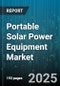 Portable Solar Power Equipment Market by Product Type (Portable Solar Kits, Solar Chargers, Solar Generators), Power Output (High (>500W), Low (=200W), Medium (201-500W)), Battery Capacity, Application, Distribution Channel, End User, Technology - Global Forecast 2025-2030 - Product Image