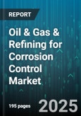 Oil & Gas & Refining for Corrosion Control Market - Global Forecast 2025-2030- Product Image