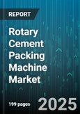 Rotary Cement Packing Machine Market by Automation Level (Fully Automatic, Manual, Semi Automatic), Packaging Capacity (1 to 3 Tons Per Hour, Above 3 Tons Per Hour, Up to 1 Ton Per Hour), Weighing Technology, Bag Weight Range, Sales Channel - Global Forecast 2025-2030- Product Image