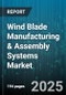 Wind Blade Manufacturing & Assembly Systems Market by Blade Type (Offshore Blade, Onshore Blade), Material Type (Carbon Fiber Composites, Fiberglass Composites, Hybrid Composites), Blade Length, End Use, Automation Level, Process Technology - Global Forecast 2025-2030 - Product Thumbnail Image