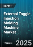 External Toggle Injection Molding Machine Market by Machine Type (Horizontal, Hybrid, Vertical), Clamping Force (1,000 to 2,000 Ton, Greater Than 2,000 Ton, Less Than 1,000 Ton), Drive Type, Material, Injection Unit Type, End-Use Industry - Global Forecast 2025-2030- Product Image