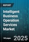 Intelligent Business Operation Services Market by Service Type (Analytics and Optimization, Business Process Automation, Consulting and Managed Services), Deployment Model (Cloud, Hybrid, on Premise), Organization Size, Industry Vertical - Global Forecast 2025-2030 - Product Thumbnail Image