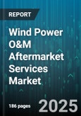 Wind Power O&M Aftermarket Services Market - Global Forecast 2025-2030- Product Image