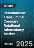 Percutaneous Transluminal Coronary Rotational Atherectomy Market - Global Forecast 2025-2030- Product Image