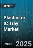Plastic for IC Tray Market - Global Forecast 2025-2030- Product Image