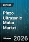 Piezo Ultrasonic Motor Market - Global Forecast 2026-2032 - Product Thumbnail Image
