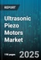 Ultrasonic Piezo Motors Market by Application (Aerospace & Defense, Automotive Electronics, Consumer Electronics), Product Type (Linear Motor, Rotary Motor), Mode of Operation, Drive Voltage, Frequency, Material, Distribution Channel - Global Forecast 2025-2030 - Product Thumbnail Image