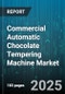 Commercial Automatic Chocolate Tempering Machine Market by Machine Type (Batch, Continuous, Vacuum), End User (Artisanal Chocolatiers, Bakery and Pastry Shops, Food Service Providers), Automation Level, Capacity, Distribution Channel - Global Forecast 2025-2030 - Product Thumbnail Image