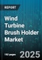 Wind Turbine Brush Holder Market by End Use (Small Wind Turbines, Utility Scale Wind Turbines), Generator Type (Doubly-Fed Induction Generator, Permanent Magnet Generator), Sales Channel, Brush Material, Installation Type - Global Forecast 2025-2030 - Product Thumbnail Image
