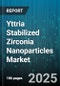 Yttria Stabilized Zirconia Nanoparticles Market by Application (Dentistry, Electronics, Fuel Cells), End Use Industry (Aerospace, Automotive, Electronics), Particle Size, Purity Grade, Manufacturing Process, Product Type - Global Forecast 2025-2030 - Product Thumbnail Image