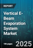Vertical E-Beam Evaporation System Market - Global Forecast 2025-2030- Product Image