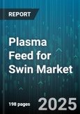 Plasma Feed for Swin Market - Global Forecast 2025-2030- Product Image