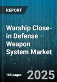Warship Close-in Defense Weapon System Market by Weapon Type (Gun Based Ciws, Laser Based Ciws, Missile Based Ciws), Platform Type (Aircraft Carrier, Amphibious Assault Ship, Corvette), End User, Application, Mount Type - Global Forecast 2025-2030- Product Image