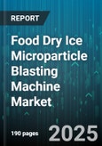 Food Dry Ice Microparticle Blasting Machine Market - Global Forecast 2025-2030- Product Image