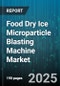 Food Dry Ice Microparticle Blasting Machine Market by End Use Industry (Aerospace, Automotive, Food and Beverage), Product Type (Portable Systems, Stationary Systems, Vehicle-Mounted Systems), Application, Sales Channel - Global Forecast 2025-2030 - Product Thumbnail Image