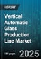 Vertical Automatic Glass Production Line Market by Glass Type (Coated Glass, Float Glass, Insulated Glass), End Use Industry (Automotive, Construction, Electronics), Automation Level, Production Capacity, Sales Channel - Global Forecast 2025-2030 - Product Thumbnail Image
