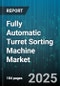Fully Automatic Turret Sorting Machine Market by End Use Industry (Automotive, Electronics, Food & Beverage), Application (Inspection, Packaging, Quality Control), Technology, Capacity, Deployment, Distribution Channel - Global Forecast 2025-2030 - Product Thumbnail Image