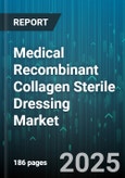Medical Recombinant Collagen Sterile Dressing Market - Global Forecast 2025-2030- Product Image