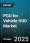 PGU for Vehicle HUD Market by Installation Type (Aftermarket, OEM), Vehicle Type (Heavy Commercial Vehicle, Light Commercial Vehicle, Passenger Cars), Display Technology, Application, End User, Sales Channel, Component - Global Forecast 2025-2030 - Product Thumbnail Image