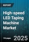 High-speed LED Taping Machine Market by Product Type (Inline Type, Rotary Type), End Use (Automotive, Consumer Electronics, Industrial), Application, Automation Level, Tape Width, Speed Range, Control Mode, Integration - Global Forecast 2025-2030 - Product Image