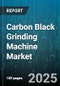 Carbon Black Grinding Machine Market by Grinding Technology (Ball Mill, Hammer Mill, Jet Mill), Application (Coatings Manufacturing, Inks Manufacturing, Pharmaceuticals), End Use Industry, Product Type, Distribution Channel, Capacity, Automation Level - Global Forecast 2025-2030 - Product Thumbnail Image