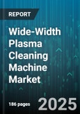 Wide-Width Plasma Cleaning Machine Market by Application (Automotive, Electronics, Medical), Equipment Type (Atmospheric Pressure, Low Vacuum, Medium Vacuum), End Use Industry, Power Rating, Material Processed, Distribution Channel, Technology - Global Forecast 2025-2030- Product Image