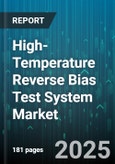 High-Temperature Reverse Bias Test System Market by Device Type (Discrete Semiconductor, Logic Ic, Memory Ic), End User Industry (Aerospace, Automotive, Consumer Electronics), Equipment Architecture, Temperature Rating, Output Current Capacity - Global Forecast 2025-2030- Product Image
