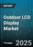 Outdoor LCD Display Market by Display Type (High Brightness, Standard Brightness, Ultra High Brightness), Application (Digital Signage, Information Display, Interactive Kiosk), Screen Size, Panel Technology, Distribution Channel, Orientation - Global Forecast 2025-2030- Product Image