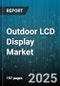 Outdoor LCD Display Market by Display Type (High Brightness, Standard Brightness, Ultra High Brightness), Application (Digital Signage, Information Display, Interactive Kiosk), Screen Size, Panel Technology, Distribution Channel, Orientation - Global Forecast 2025-2030 - Product Image