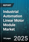 Industrial Automation Linear Motor Module Market - Global Forecast 2025-2030- Product Image