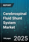 Cerebrospinal Fluid Shunt System Market - Global Forecast 2025-2030- Product Image