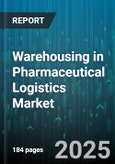 Warehousing in Pharmaceutical Logistics Market - Global Forecast 2025-2030- Product Image
