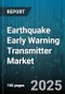 Earthquake Early Warning Transmitter Market by Transmission Mode (Cellular Transmission, Internet Protocol, Radio Transmission), Application (Academic Research, Industrial Safety, Infrastructure Monitoring), End User, Technology - Global Forecast 2025-2030 - Product Image