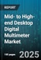 Mid- to High-end Desktop Digital Multimeter Market by Application (Automotive, Electronics Manufacturing, Energy & Utilities), Functionality (Basic, Data Logging, Pc Connectivity), End User, Distribution Channel, Accuracy Class - Global Forecast 2025-2030 - Product Image