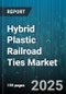 Hybrid Plastic Railroad Ties Market by Application (High-Speed Rail, Industrial Lines, Light Rail), Product Type (Composite Hollow Core, Composite Solid, Foam Core Composite), End User, Installation Method, Distribution Channel - Global Forecast 2025-2030 - Product Image