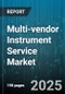 Multi-vendor Instrument Service Market by Instrument Type (Chromatography, Material Testing, Microscopy), Service Type (Calibration, Preventive Maintenance, Repair), End Use Industry, Provider Type, Contract Type, Revenue Model - Global Forecast 2025-2030 - Product Image