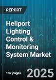Heliport Lighting Control & Monitoring System Market - Global Forecast 2025-2030- Product Image