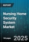 Nursing Home Security System Market by System Type (Access Control Systems, Fire Alarm Systems, Intrusion Detection Systems), Component Type (Hardware, Services, Software), Deployment Mode, Distribution Channel, Ownership Type - Global Forecast 2025-2030 - Product Thumbnail Image
