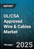 UL/CSA Approved Wire & Cables Market - Global Forecast 2025-2030- Product Image