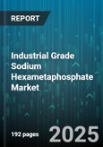 Industrial Grade Sodium Hexametaphosphate Market - Global Forecast 2025-2030- Product Image