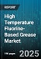 High Temperature Fluorine-Based Grease Market by Application (Bearing Lubrication, Chain Lubrication, Gear Lubrication), End Use Industry (Aerospace, Automotive, Electronics), Form, NLGI Grade, Distribution Channel, Packaging - Global Forecast 2025-2030 - Product Thumbnail Image