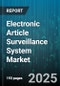 Electronic Article Surveillance System Market by Product Type (Deactivators & Detachers, Gate Systems, Readers & Antennas), Technology Type (Acousto Magnetic, Electro Magnetic, Radio Frequency), Application, End User Industry - Global Forecast 2025-2030 - Product Thumbnail Image