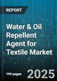 Water & Oil Repellent Agent for Textile Market - Global Forecast 2025-2030- Product Image