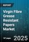 Virgin Fibre Grease Resistant Papers Market by Application (Bakery Packaging, Confectionery Wrapping, Food Packaging), Paper Type (Glassine Paper, Kraft Paper, Parchment Paper), Treatment, Distribution Channel, Basis Weight - Global Forecast 2025-2030 - Product Image