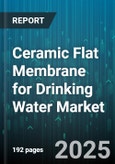 Ceramic Flat Membrane for Drinking Water Market - Global Forecast 2025-2030- Product Image