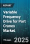 Variable Frequency Drive for Port Cranes Market by Crane Type (Mobile Harbor Crane, Overhead Crane, Rail Mounted Gantry Crane), Drive Type (AC Drive, DC Drive), Control Technique, Voltage, Power Rating, Distribution Channel - Global Forecast 2025-2030 - Product Image