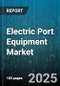 Electric Port Equipment Market by Power Source (Battery Electric, Hybrid, Trolley Electric), Product Type (Empty Container Handler, Reach Stacker, Rubber Tyred Gantry Crane), Application, Operation Mode, End User, Component - Global Forecast 2025-2030 - Product Thumbnail Image