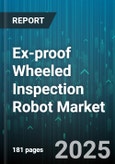 Ex-proof Wheeled Inspection Robot Market - Global Forecast 2025-2030- Product Image